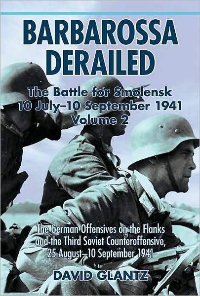 Cover for David M. Glantz · Barbarossa Derailed: the Battle for Smolensk 10 July - 10 September 1941 Volume 2: The German Offensives on the Flanks and the Third Soviet Counteroffensive, 25 August-10 September 1941 (Hardcover bog) [2 Annotated edition] (2012)