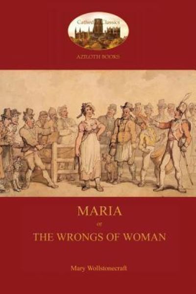 Maria, or the Wrongs of Woman (Aziloth Books) - Mary Wollstonecraft - Książki - Aziloth Books - 9781909735903 - 3 grudnia 2015