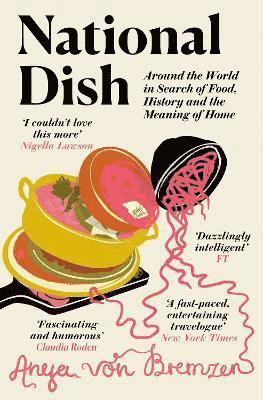 National Dish: Around the World in Search of Food, History and the Meaning of Home - Anya von Bremzen - Books - Pushkin Press - 9781911590903 - July 18, 2024