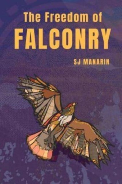 S. J. Manarin · The Freedom of Falconry (Pocketbok) (2018)