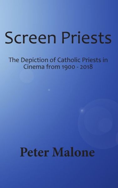 Cover for Peter Malone · Screen Priests: The Depiction of Catholic Priests in Cinema from 1900 - 2018 (Hardcover Book) (2019)