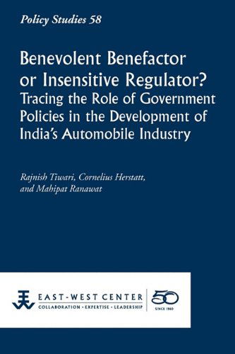 Cover for Mahipat Ranawat · Benevolent Benefactor or Insensitive Regulator? Tracing the Role of Government Policies in the Development of India's Automobile Industry (Policy Studies (East-west Center Washington)) (Paperback Book) (2011)