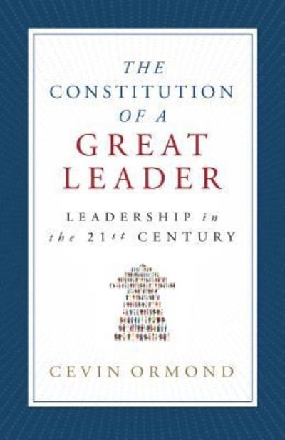 Cover for Cevin Ormond · The Constitution of a Great Leader: Leadership in the 21st Century (Paperback Book) (2019)