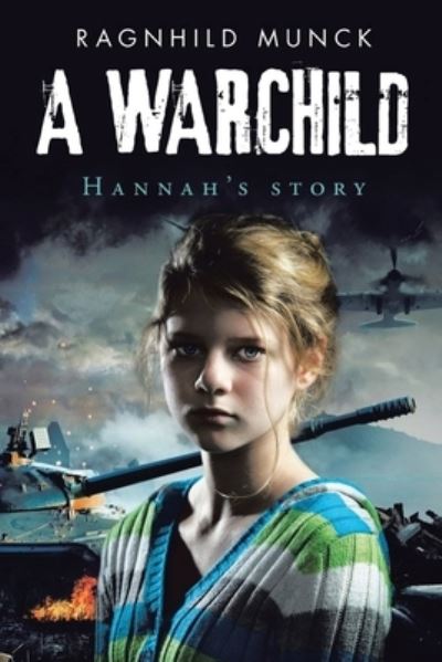 A Warchild - Ragnhild Munck - Books - Golden Ink Media Services - 9781952982903 - February 5, 2021