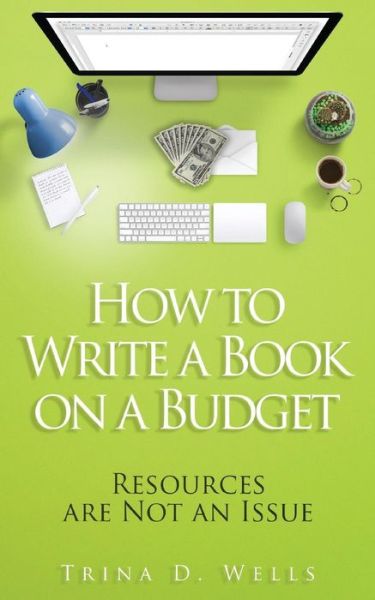 Cover for Trina D Wells · How to Write a Book on a Budget (Taschenbuch) (2017)