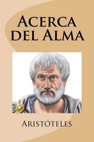 Acerca del Alma - Aristoteles - Bøger - Createspace Independent Publishing Platf - 9781974296903 - 6. august 2017