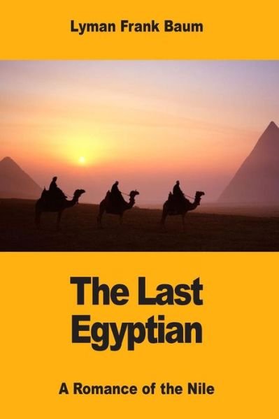 The Last Egyptian - Lyman Frank Baum - Bøger - Createspace Independent Publishing Platf - 9781974551903 - 16. august 2017