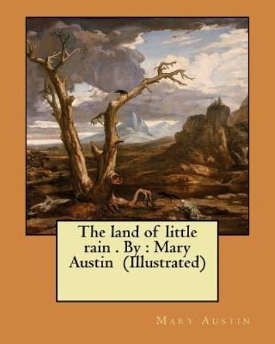 The land of little rain . By - Mary Austin - Bücher - Createspace Independent Publishing Platf - 9781975822903 - 27. August 2017