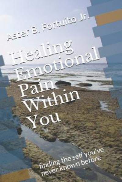 Cover for Aster Benitez Fortuito Jr · Healing Emotional Pain Within You (Paperback Book) (2018)