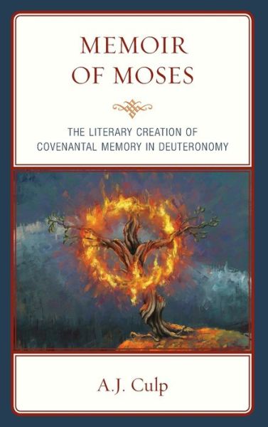 Cover for A.J. Culp · Memoir of Moses: The Literary Creation of Covenantal Memory in Deuteronomy (Hardcover Book) (2019)