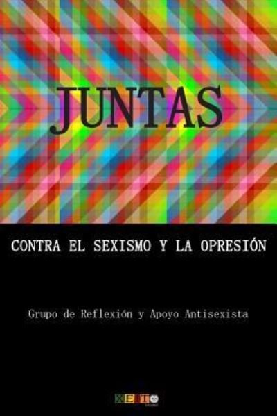 Cover for Grupo de Reflexion y Apoyo Antisexista · Juntas contra el sexismo y la opresion (Pocketbok) (2017)
