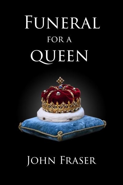 Cover for John Fraser · Funeral for a Queen: Twelve Days in London - Sutherland Quarterly (Pocketbok) (2022)