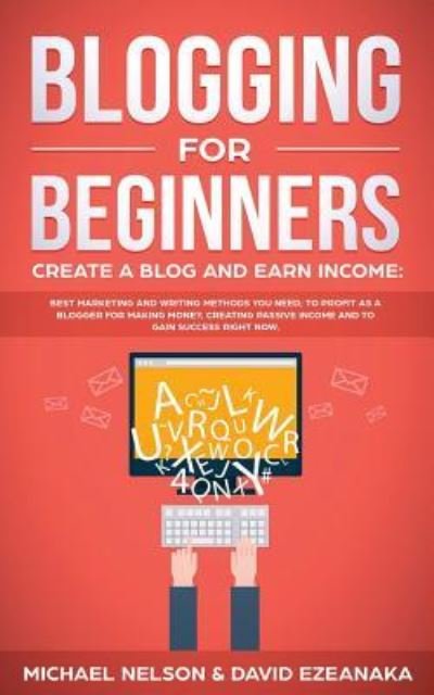 Cover for Michael Nelson · Blogging for Beginners Create a Blog and Earn Income (Paperback Book) (2019)