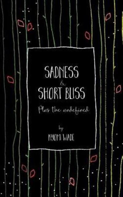 Cover for Kyomi Wade · Sadness and Short Bliss (Pocketbok) (2017)