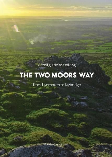 Cover for Matthew Arnold · A Trail Guide to Walking The Two Moors Way: from Lynmouth to Ivybridge (Paperback Book) (2018)