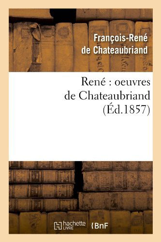 Cover for Francois Rene De Chateaubriand · Rene: Oeuvres De Chateaubriand (Ed.1857) (French Edition) (Paperback Book) [French edition] (2012)