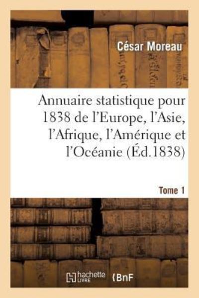 Cover for Cesar Moreau · Annuaire Statistique Pour 1838 de l'Europe, l'Asie, l'Afrique, l'Amerique Et l'Oceanie Tome 1 (Paperback Book) (2014)