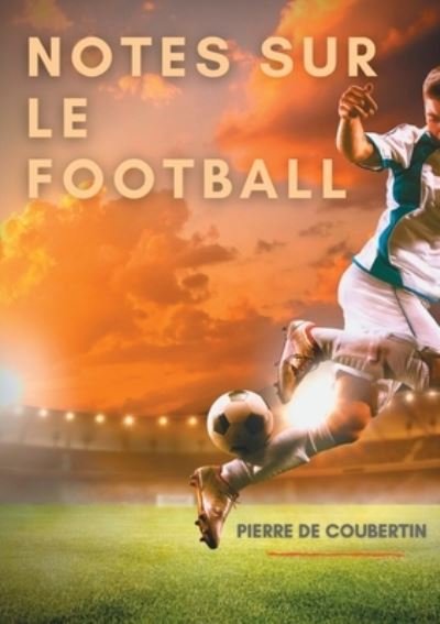 Cover for Pierre De Coubertin · Notes sur le football (Paperback Book) (2021)