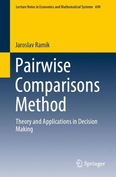 Cover for Jaroslav Ramik · Pairwise Comparisons Method: Theory and Applications in Decision Making - Lecture Notes in Economics and Mathematical Systems (Paperback Book) [2020 edition] (2020)