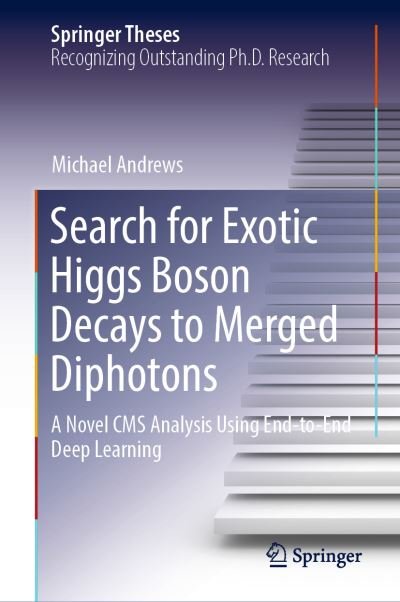 Cover for Michael Andrews · Search for Exotic Higgs Boson Decays to Merged Diphotons: A Novel CMS Analysis Using End-to-End Deep Learning - Springer Theses (Innbunden bok) [1st ed. 2023 edition] (2023)