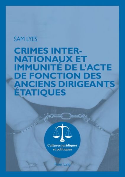 Cover for Sam Lyes · Crimes Internationaux Et Immunite de l'Acte de Fonction Des Anciens Dirigeants Etatiques - Cultures Juridiques Et Politiques (Paperback Book) (2015)