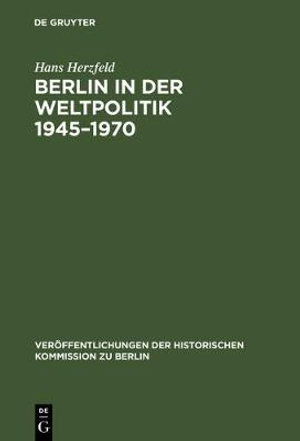 Cover for Hans Herzfeld · Berlin in der Weltpolitik, 1945-1970 (Bok) (1973)
