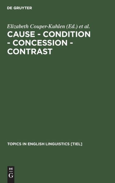 Cover for Bernd Kortmann · Cause, Condition, Concession, Contrast: Cognitive and Discourse Perspectives (Topics in English Linguistics, No 33) (Hardcover Book) (2000)