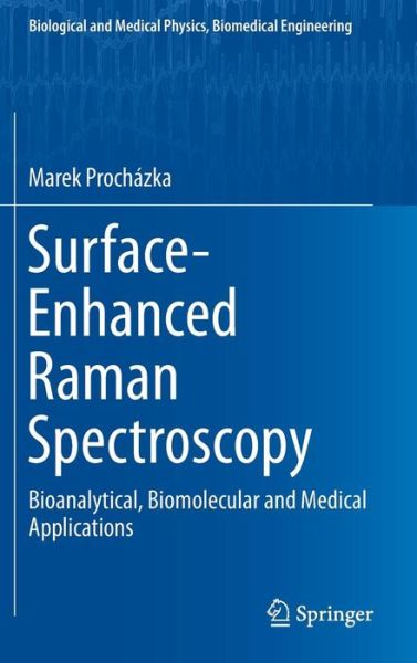 Marek Prochazka · Surface-Enhanced Raman Spectroscopy: Bioanalytical, Biomolecular and Medical Applications - Biological and Medical Physics, Biomedical Engineering (Hardcover Book) [1st ed. 2016 edition] (2015)