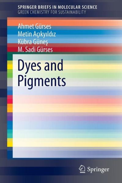 Cover for Ahmet Gurses · Dyes and Pigments - SpringerBriefs in Green Chemistry for Sustainability (Paperback Book) [1st ed. 2016 edition] (2016)