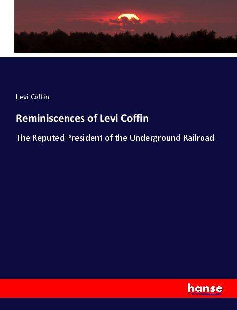 Cover for Coffin · Reminiscences of Levi Coffin (Bok)