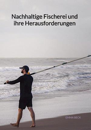 Cover for Emma Beck · Nachhaltige Fischerei und ihre Herausforderungen (Book) (2023)