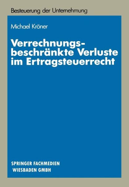 Cover for Michael Kroener · Verrechnungsbeschrankte Verluste Im Ertragsteuerrecht: Materiellrechtliche Grundlagen Und Systematische Gestaltungssuche - Schriftenreihe Besteuerung Der Unternehmung (Paperback Book) [1986 edition] (1986)