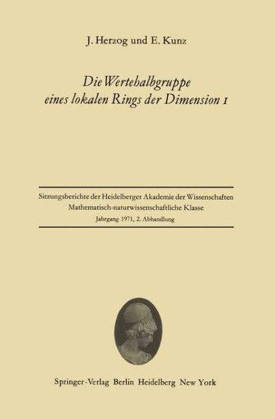 Cover for Jurgen Herzog · Die Wertehalbgruppe Eines Lokalen Rings Der Dimension I - Sitzungsberichte Der Heidelberger Akademie Der Wissenschaften / Sitzungsber.heidelberg 71 (Taschenbuch) [German edition] (1971)