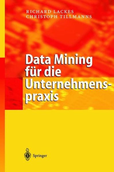 Cover for Christoph Tillmanns · Data Mining Für Die Unternehmenspraxis: Entscheidungshilfen Und Fallstudien Mit Führenden Softwarelösungen (Hardcover Book) [German, 1 edition] (2006)