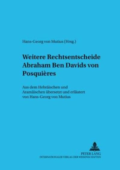 Cover for Abraham · Weitere Rechtsentscheide Abraham Ben Davids Von Posquieres: Aus Dem Hebraeischen Und Aramaeischen Uebersetzt Und Erlaeutert Von Hans-Georg Von Mutius (Paperback Book) (2001)