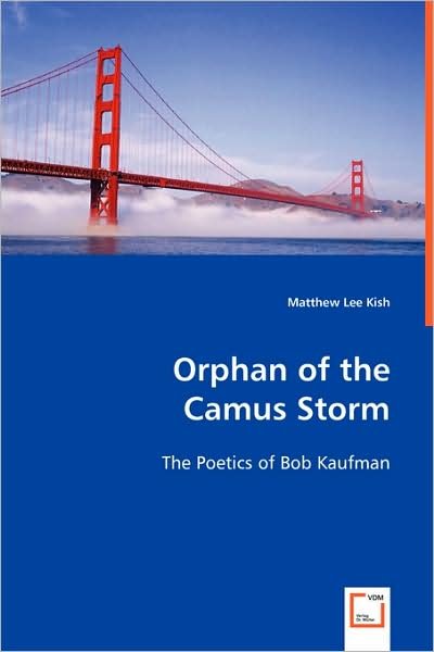 Cover for Matthew Lee Kish · Orphan of the Camus Storm - the Poetics of Bob Kaufman (Paperback Book) (2008)