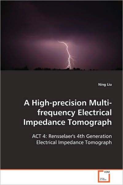 Cover for Ning Liu · A High-precision Multi-frequency Electrical Impedance Tomograph (Paperback Book) (2008)
