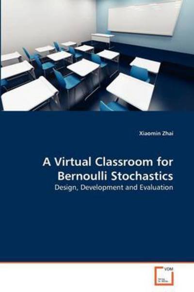 Cover for Xiaomin Zhai · A Virtual Classroom for Bernoulli Stochastics: Design, Development and Evaluation (Paperback Book) (2011)