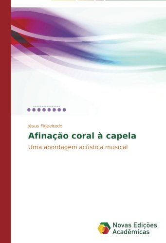 Cover for Jésus Figueiredo · Afinação Coral À Capela: Uma Abordagem Acústica Musical (Paperback Book) [Portuguese edition] (2014)