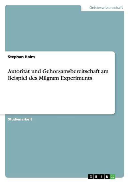 Autorität und Gehorsamsbereitschaf - Holm - Książki - GRIN Verlag - 9783640098903 - 14 lipca 2008