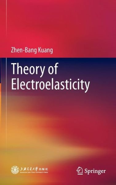 Cover for Zhen-Bang Kuang · Theory of Electroelasticity (Gebundenes Buch) [2014 edition] (2013)