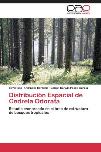 Cover for Leison Darwin Palma Garcia · Distribución Espacial De Cedrela Odorata: Estudio Enmarcado en El Área De Estructura De Bosques Tropicales (Taschenbuch) [Spanish edition] (2012)