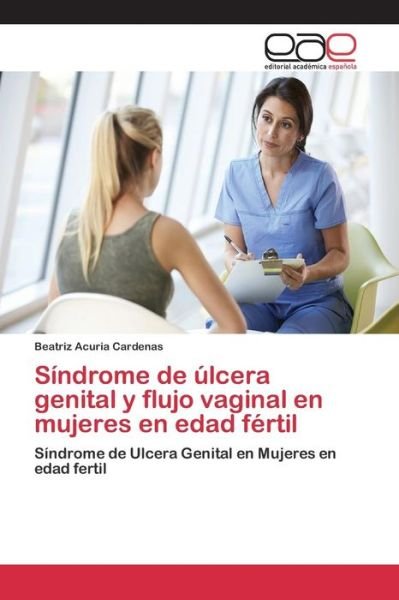 Cover for Acuria Cardenas Beatriz · Sindrome De Ulcera Genital Y Flujo Vaginal en Mujeres en Edad Fertil (Pocketbok) (2015)