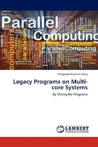 Legacy Programs on Multi-core Systems: by Slicing the Programs - Talagavara Rajanna Vinay - Kirjat - LAP LAMBERT Academic Publishing - 9783659193903 - sunnuntai 29. heinäkuuta 2012