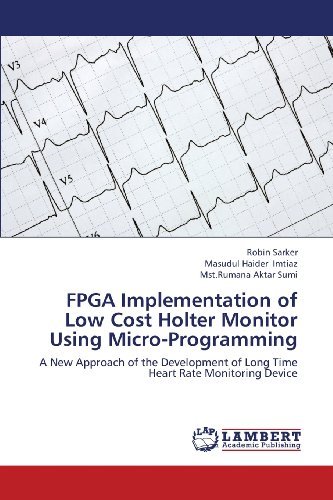 Cover for Mst.rumana Aktar Sumi · Fpga Implementation of Low Cost Holter Monitor Using Micro-programming: a New Approach of the Development of Long Time Heart Rate Monitoring Device (Paperback Book) (2013)
