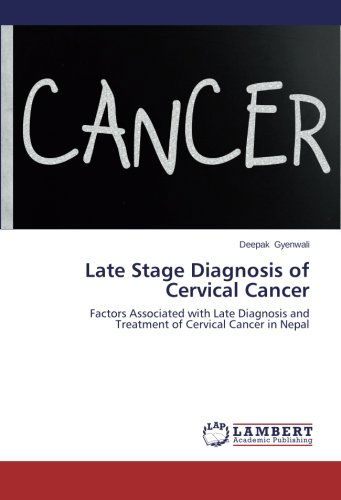 Cover for Deepak Gyenwali · Late Stage Diagnosis of Cervical Cancer: Factors Associated with Late Diagnosis and Treatment of Cervical Cancer in Nepal (Paperback Book) (2014)