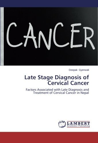 Cover for Deepak Gyenwali · Late Stage Diagnosis of Cervical Cancer: Factors Associated with Late Diagnosis and Treatment of Cervical Cancer in Nepal (Pocketbok) (2014)
