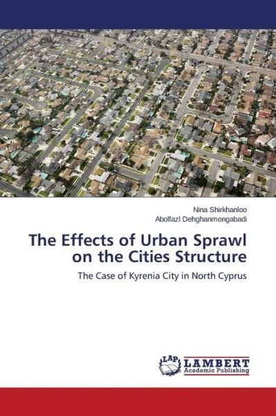 Cover for Abolfazl Dehghanmongabadi · The Effects of Urban Sprawl on the Cities Structure: the Case of Kyrenia City in North Cyprus (Pocketbok) (2014)