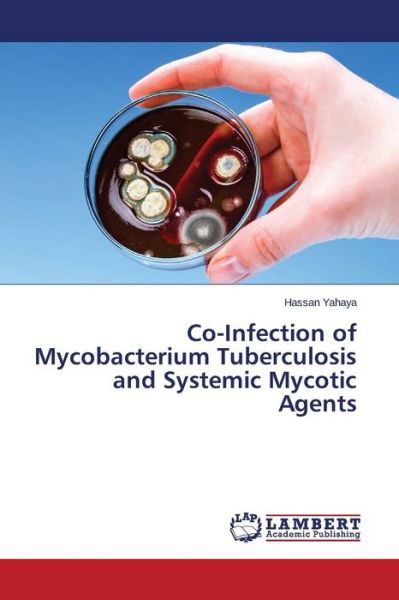 Cover for Yahaya Hassan · Co-infection of Mycobacterium Tuberculosis and Systemic Mycotic Agents (Pocketbok) (2015)