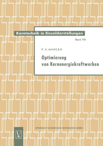 Peter Heinrich Erwin Margen · Optimierung Von Kernenergiekraftwerken - Kerntechnik in Einzeldarstellungen - Nuclear Engineering Mon (Paperback Book) [1960 edition] (1962)